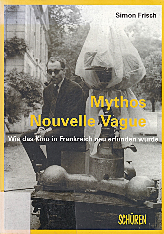 Mythos Nouvelle Vague: Der Kunstanspruch, der Autorenbegriff und das selbstentworfene Bild (Marburger Schriften zur Medienforschung)