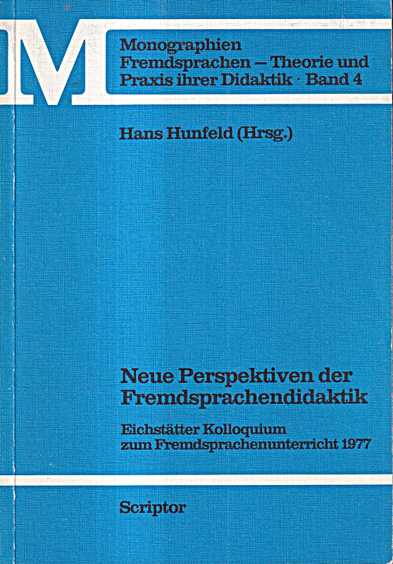 Neue Perspektiven der Fremdsprachendidaktik. Eichstätter Kolloquium zum Fremdsprachenunterricht 1977