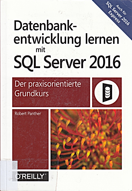 Datenbankentwicklung lernen mit SQL Server 2016: Der praxisorientierte Grundkurs