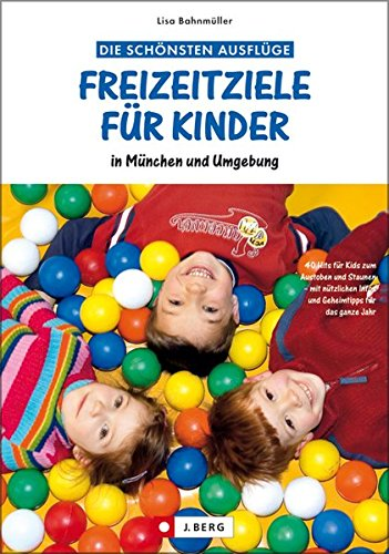 Freizeitziele für Kinder: in München und Umgebung (J. Berg)
