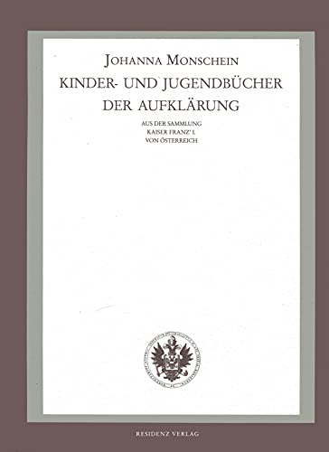 Kinder- und Jugendbücher der Aufklärung. Aus der Sammlung Kaiser Franz' I. von Österreich