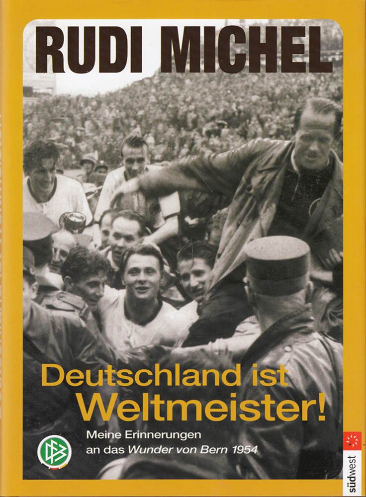 Deutschland ist Weltmeister!: Meine Erinnerungen an das Wunder von Bern 1954
