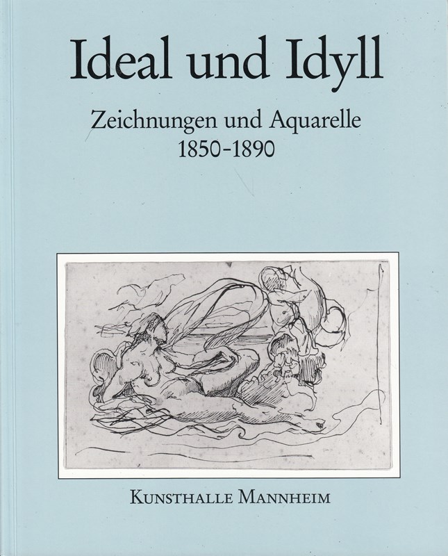 Ideal und Idyll : Zeichnungen und Aquarelle 1850-1890 / bearbeitet von Walter Stephan Laux