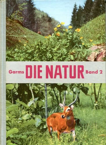 Die Natur - Band 2 - Biologisches Unterrichtswerk über Pflanzen, Tier und Mensch