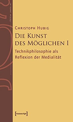 Die Kunst des Möglichen I: Grundlinien einer dialektischen Philosophie der Technik. Band 1: Technikphilosophie als Reflexion der Medialität (Edition panta rei)