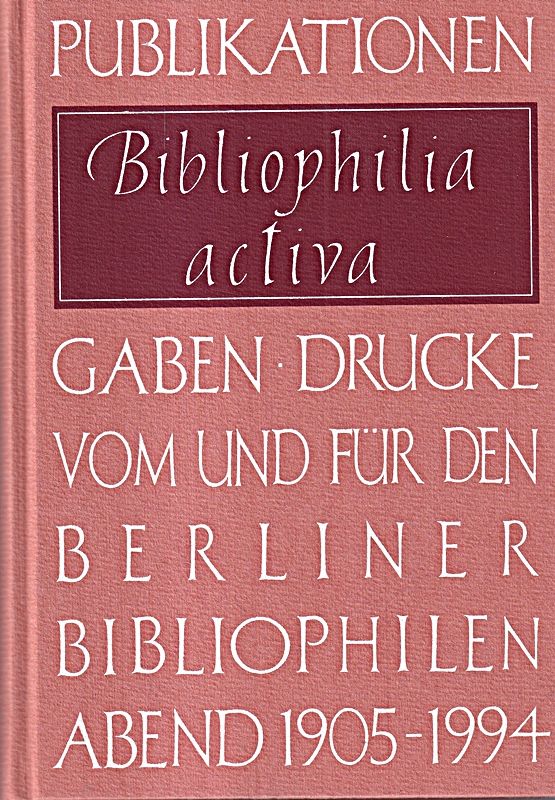 Bibliophilia activa: Publikationen, Gaben, Drucke vom und für den Berliner Bibli