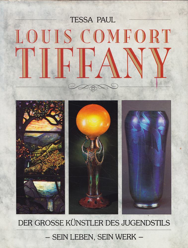 Louis Comfort Tiffany: Der grosse Künstler des Jugendstils sein Leben, sein Werk