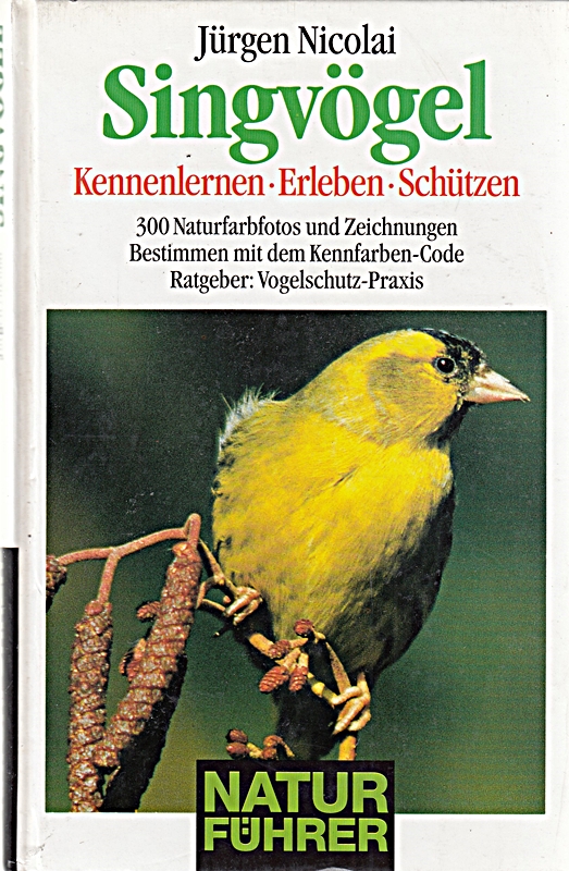 Singvögel : Naturführer kennenlernen, erleben, schützen. Bestimmen mit Kennfarben- Code. Ratgeber : Vogelschutz- Praxis 300 Naturfotos bekannter Tierfotografen.