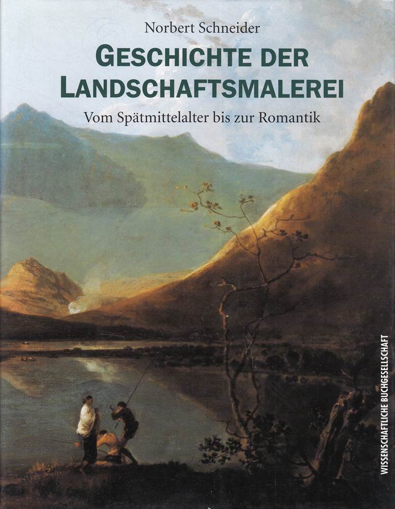 Geschichte der Landschaftsmalerei.: Vom Spätmittelalter bis zur Romantik.