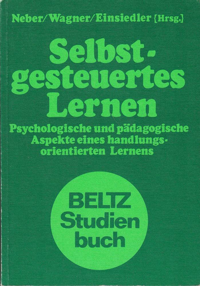 Selbstgesteuertes Lernen: Psychologische und pädagogische Aspekte eines handlungsorientierten Lernens (Beltz Studienbuch)