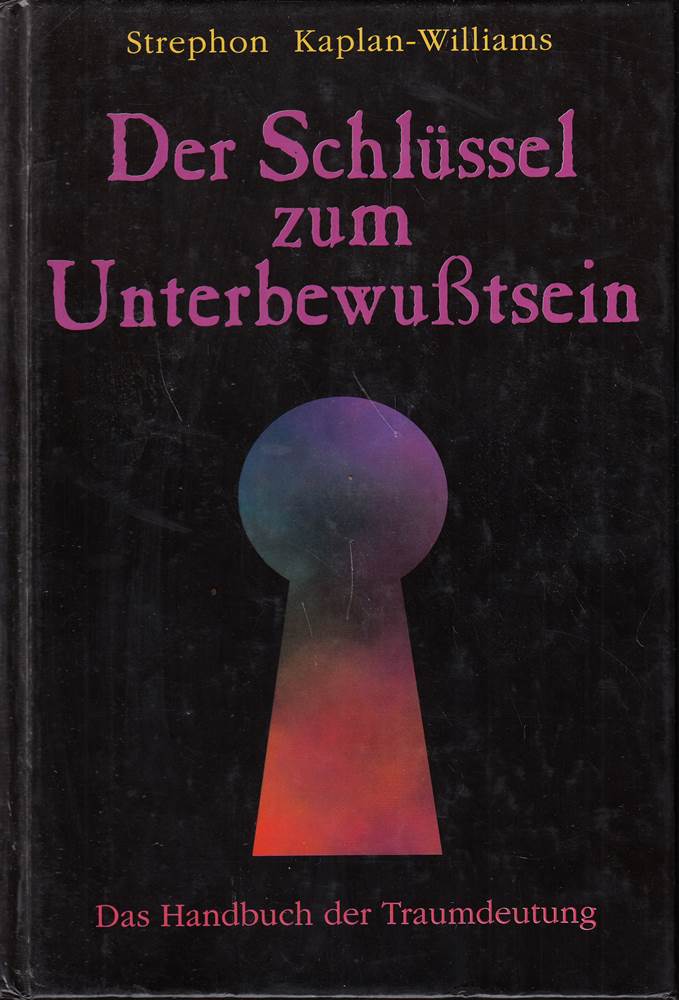 Der Schlüssel zum Unterbewußtsein : [das Handbuch der Traumdeutung].