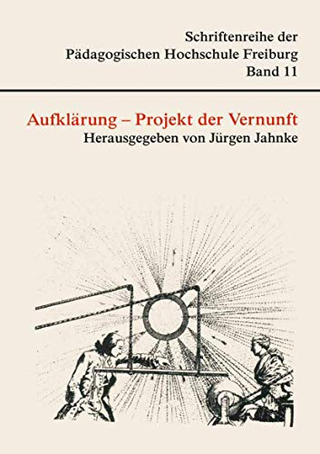 Aufklärung - Projekt der Vernunft (Schriftenreihe der Pädagogischen Hochschule Freiburg)