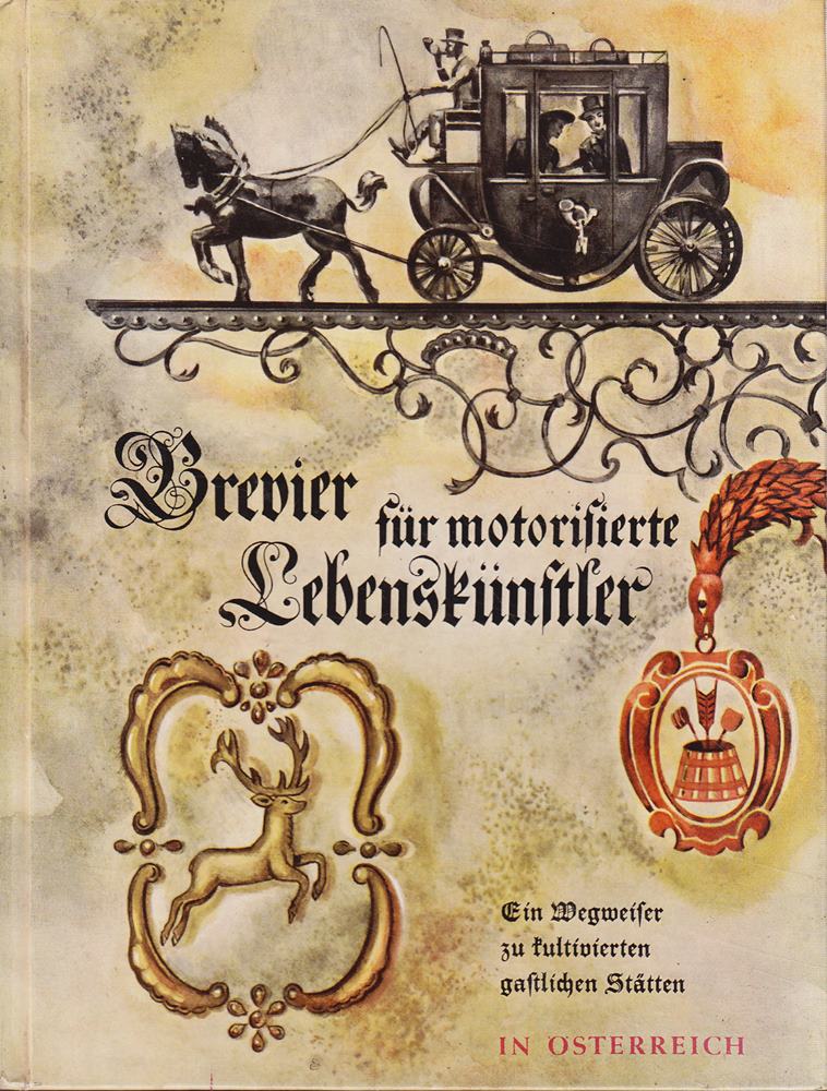 Brevier für motorisierte Lebenskünstler. Ein Wegweiser zu kultivierten gastlichen Stätten in Österreich