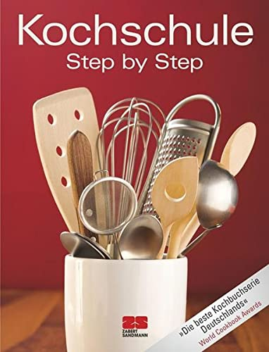 Kochschule - Step-by-step: Ausgezeichnet mit dem Gourmand World Cookbook Award (Trendkochbuch (20))