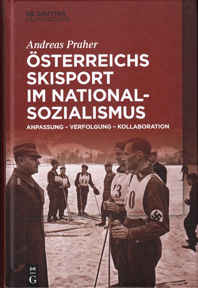 Österreichs Skisport im Nationalsozialismus: Anpassung – Verfolgung – Kollaboration