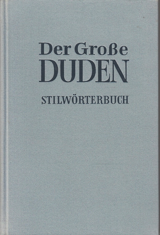 Der grosse Duden: Stilwörterbuch der deutschen Sprache, die Verwendung der Wörter im Satz. Band 2.