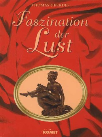 Faszination der Lust. Eine Sammlung erotischer Darstellungen in der Kunstgeschichte.