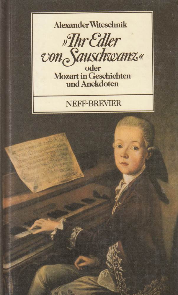 Ihr Edler von Sauschwanz oder Mozart in Geschichten und Anekdoten