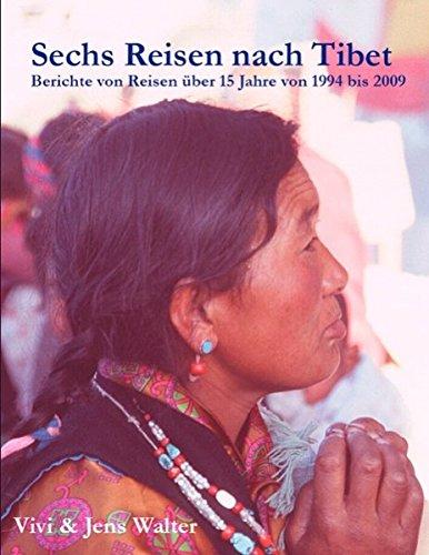 Sechs Reisen nach Tibet: Berichte von Reisen über 15 Jahre von 1994 bis 2009